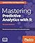 Mastering Predictive Analytics with R - Second Edition: Machine learning techniques for advanced models