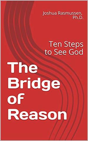 The Bridge of Reason: Ten Steps to See God (Kindle Edition)