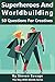 Superheroes and Worldbuilding: 50 Questions For Creatives (The Way With Worlds Series)