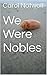 We Were Nobles