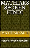 Mathiars Spoken Hindi : Vocabulary for Hindi words (Hindi Vocabulary Book 1)