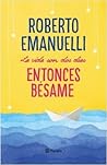 La vida son dos días, entonces bésame by Roberto Emanuelli