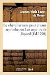 Le Chevalier Sans Peur Et Sans Reproche, Ou Les Amours de Bayard, Comedie Heroique