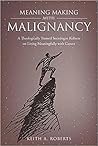 Meaning Making with Malignancy: A Theologically Trained Sociologist Reflects on Living Meaningfully with Cancer