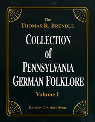 The Thomas R. Brendle Collection of Pennsylvania German Folklore, Volume I (Paperback)