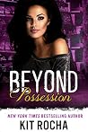 Beyond Possession by Kit Rocha Beyond Possession by Kit Rocha