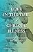 Love in the Time of Chronic Illness by Barbara Kivowitz