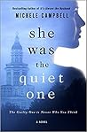 She Was the Quiet One by Michele Campbell She Was the Quiet One by Michele Campbell