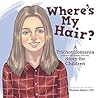 Where’S My Hair?: A Trichotillomania Story for Children Where’S My Hair?: A Trichotillomania Story for Children