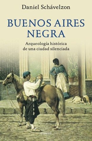 Buenos Aires Negra: Arqueología histórica de una ciudad silenciada