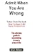 Admit When You Are Wrong
