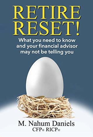 Retire Reset!: What You Need to Know and Your Financial Advisor May Not Be Telling You (Kindle Edition)