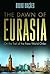 Dawn of Eurasia: On the Trail of the New World Order