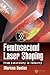 Femtosecond Laser Shaping: From Laboratory to Industry (Optical Sciences and Applications of Light)