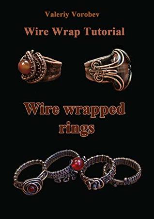 Wire wrap Jewelry tutorial. Wire wrapped rings. A step by step guide to start wire wrapping.: Wire wrapped rings. A step by step guide. An Illustrated tutorial of the Wire Wrapping Art (1)