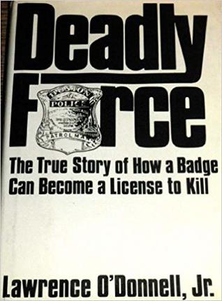 Deadly Force: The True Story of How a Badge Can Become a License to Kill (Hardcover)