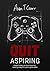 Quit Aspiring by Adam T. Croft