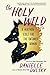 The Holy Wild: A Heathen Bible for the Untamed Woman
