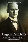 Book cover for Eugene V. Debs: The Life and Legacy of America’s Most Famous Socialist Political Leader