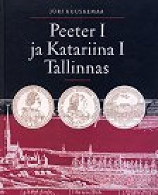 Peeter I ja Katariina I Tallinnas (Hardcover)