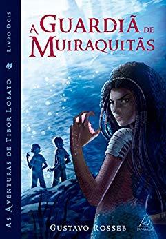 A Guardiã de Muiraquitãs (As Aventuras de Tibor Lobato, #2)
