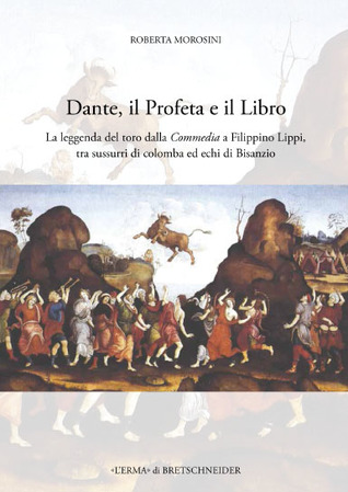 Dante, Il Profeta e Il Libro: La Leggenda del Toro dalla Commedia a Filippino Lippi, tra sussurri di colomba ed echi di Bisanzio