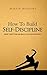 How to Build Self-Discipline: Resist Temptations and Reach Your Long-Term Goals