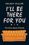 I'll Be There For...