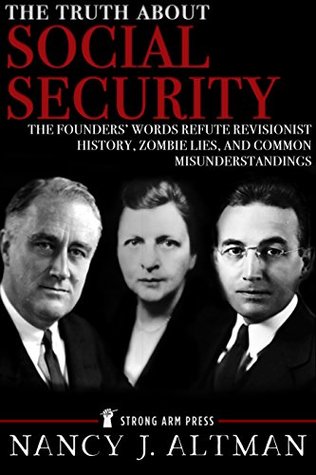 The Truth About Social Security: The Founders’ Words Refute Revisionist History, Zombie Lies, and Common Misunderstandings (Kindle Edition)