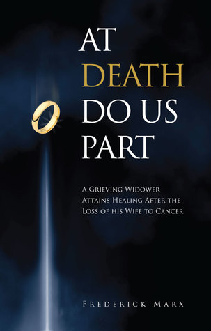 At Death Do Us Part: A Grieving Widower Heals After Losing his Wife to Breast Cancer (Kindle Edition)