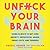 Unf*ck Your Brain: Using Science to Get Over Anxiety, Depression, Anger, Freak-Outs, and Triggers
