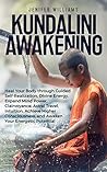 Kundalini Awakening: Heal Your Body through Guided Self Realization, Divine Energy, Expand Mind Power, Clairvoyance, Astral Travel, Intuition, Higher Consciousness, Awaken Your Energetic Potential