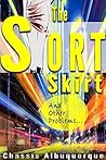 The Short Skirt And Other Problems: Writers Like Or Authors Similar To Charles Bukowski Hunter S Thompson JD Salinger Ken Keysey Jack Kerouac Chuck Palahniuk (The Sundial Salesman Book 2)