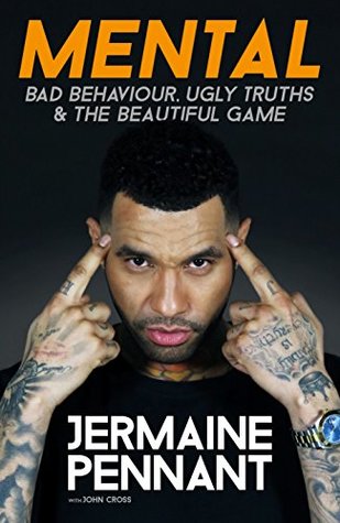 Mental: Bad Behaviour, Ugly Truths and the Beautiful Game (Kindle Edition)