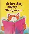 Calico Cat Meets Bookworm Calico Cat Meets Bookworm