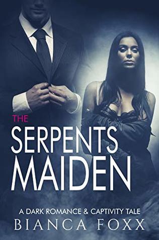 The Serpents Maiden: A BDSM Thriller Romance & Captivity Tale (Possessive Alpha Male Standalone Book 1)