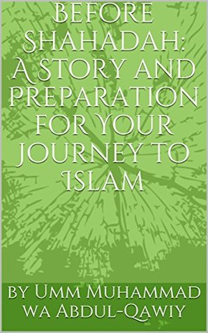 Before Shahadah: A Story and Preparation for Your Journey to Islam (Kindle Edition)