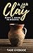 A Jar of Clay: Part 1: Made...