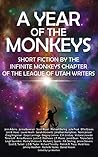 A Year of the Monkeys: Short Fiction by the Infinite Monkeys chapter of the League of Utah Writers