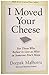 I Moved Your Cheese by Deepak  Malhotra