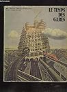 Le temps des gares Exposition au Centre Georges Pompidou du 13 décembre 1978 au 9 avril 1979