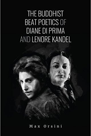The Buddhist Beat Poetics of Diane di Prima and Lenore Kandel (Kindle Edition)