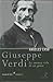 Giuseppe Verdi. La intensa vida de un genio