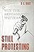 Still Protesting: Why the R...