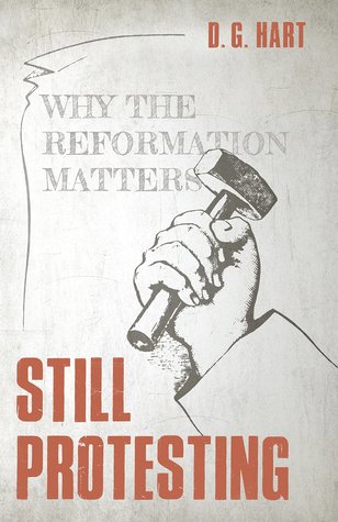 Still Protesting: Why the Reformation Still Matters