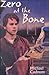 Zero at the Bone
