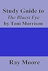 Study Guide to The Bluest Eye by Toni Morrison Study Guide to The Bluest Eye by Toni Morrison