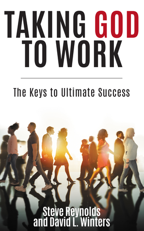 Taking God to Work: The Keys to Ultimate Success