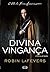 Divina vingança by Robin LaFevers