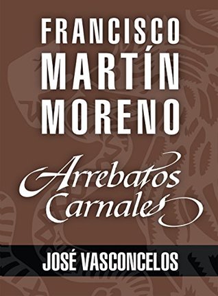 Arrebatos carnales. José Vasconcelos: Las pasiones que consumieron a los protagonistas de la Historia de México